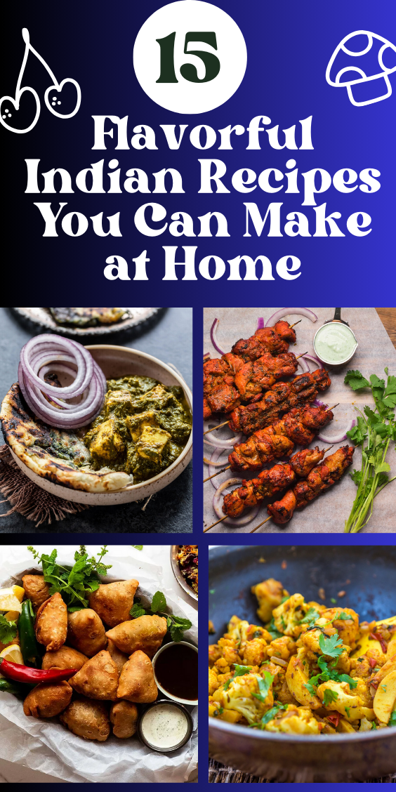 15 Flavorful Indian Recipes You Can Make at Home