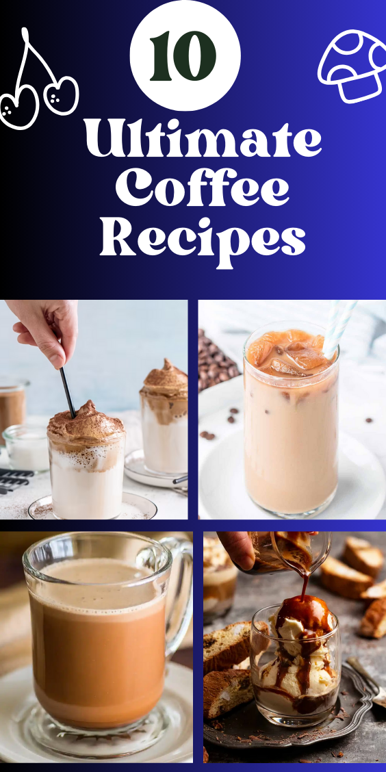 10 Ultimate Coffee Recipes